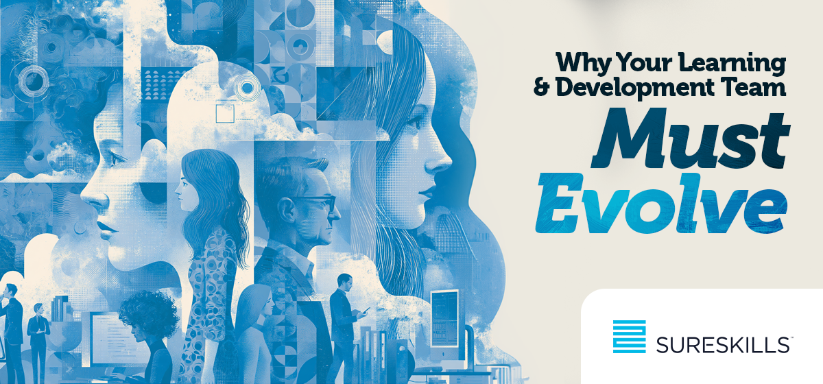 Why Your Learning and Development Team Must Evolve - SureSkills